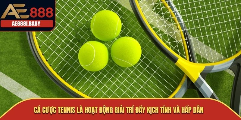 Cá Cược Tennis là hoạt động giải trí đầy kịch tính và hấp dẫn