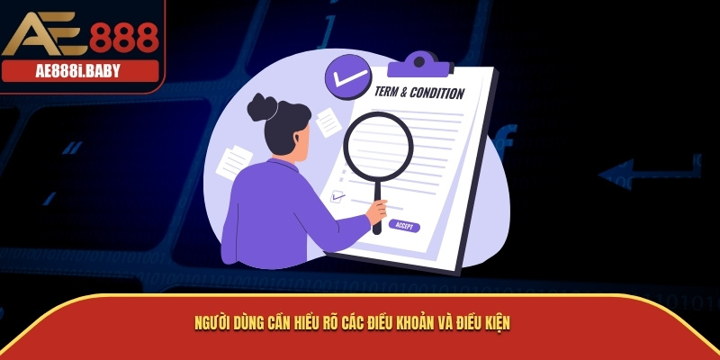 Người dùng cần hiểu rõ các điều khoản và điều kiện
