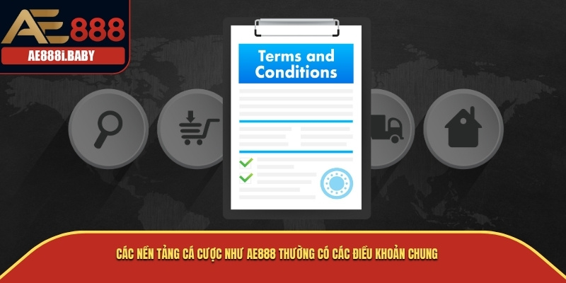 Các nền tảng cá cược như AE888 thường có các điều khoản chung