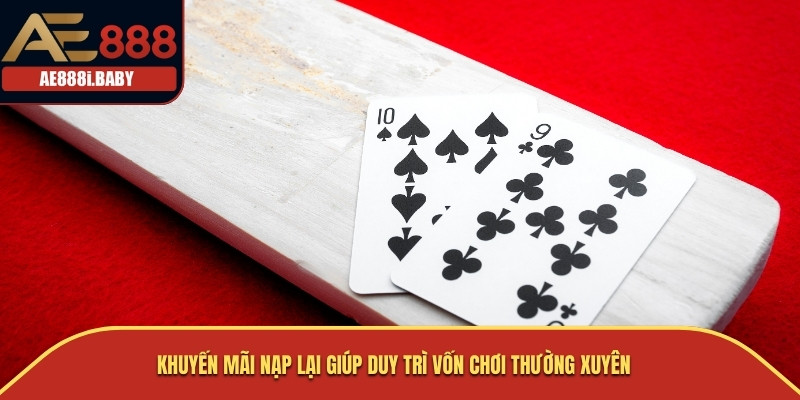 Khuyến mãi nạp lại giúp duy trì vốn chơi thường xuyên