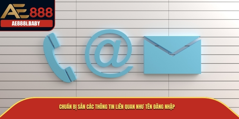 Chuẩn bị sẵn các thông tin liên quan như tên đăng nhập