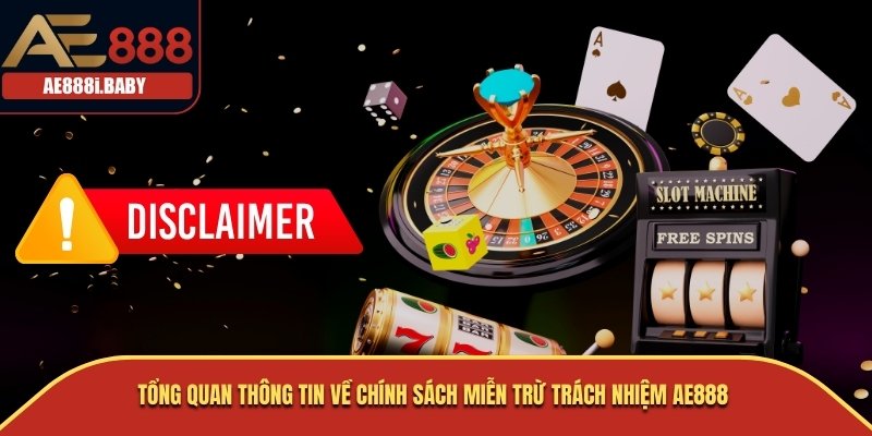 Tổng quan thông tin về chính sách miễn trừ trách nhiệm AE888 