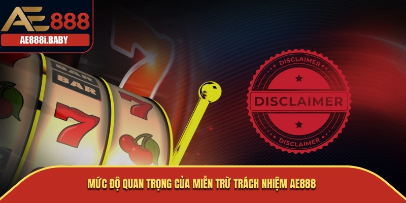 Mức độ quan trọng của miễn trừ trách nhiệm AE888 