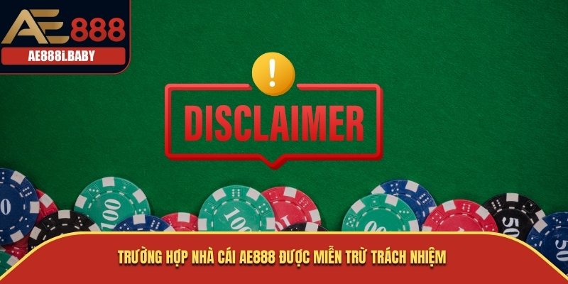 Trường hợp nhà cái AE888 được miễn trừ trách nhiệm 