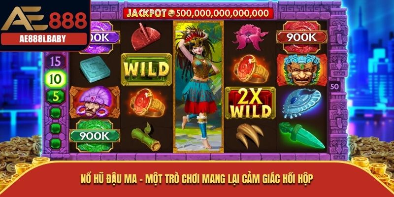 Nổ Hũ Đậu Ma – một trò chơi mang lại cảm giác hồi hộp