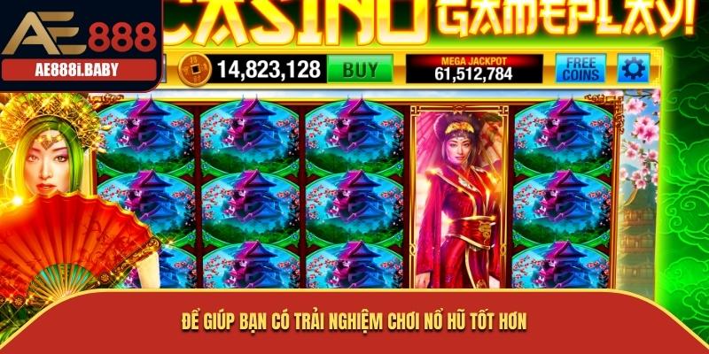 Để giúp bạn có trải nghiệm chơi Nổ Hũ tốt hơn
